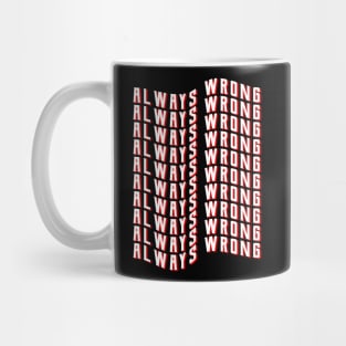 Always wrong, Funny saying Mug